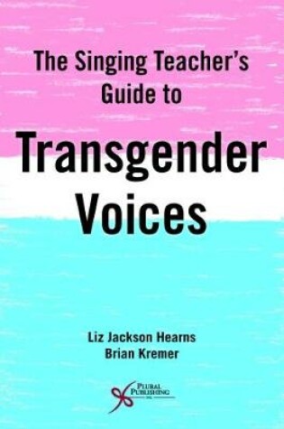 Cover of The Singing Teacher's Guide to Transgender Voices