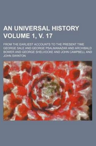 Cover of An Universal History; From the Earliest Accounts to the Present Time Volume 1, V. 17