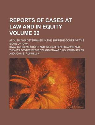 Book cover for Reports of Cases at Law and in Equity; Argued and Determined in the Supreme Court of the State of Iowa Volume 22