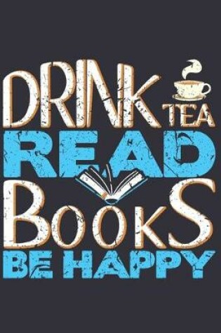 Cover of Drink Tea Read Books Be Happy