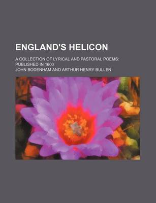 Book cover for England's Helicon; A Collection of Lyrical and Pastoral Poems Published in 1600