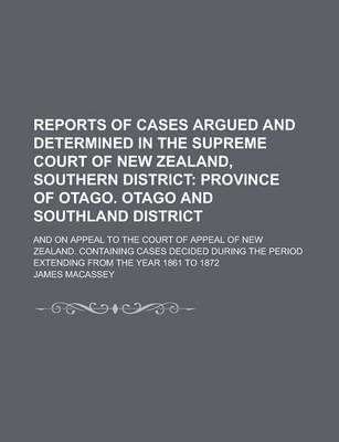 Book cover for Reports of Cases Argued and Determined in the Supreme Court of New Zealand, Southern District; And on Appeal to the Court of Appeal of New Zealand. Co