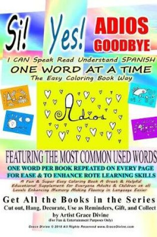 Cover of Si Yes ADIOS GOODBYE I CAN Speak Read Understand SPANISH ONE WORD AT A TIME The Easy Coloring Book Way FEATURING THE MOST COMMON USED WORDS
