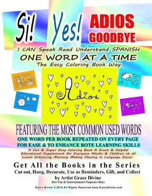 Book cover for Si Yes ADIOS GOODBYE I CAN Speak Read Understand SPANISH ONE WORD AT A TIME The Easy Coloring Book Way FEATURING THE MOST COMMON USED WORDS