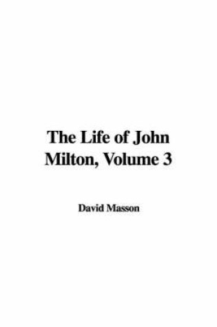 Cover of The Life of John Milton, Volume 3