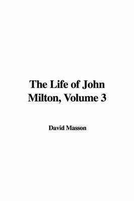 Book cover for The Life of John Milton, Volume 3