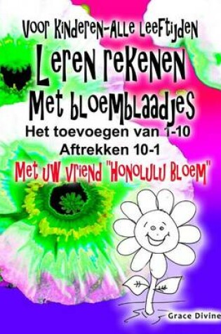 Cover of Boek voor kinderen - alle leeftijden Leren rekenen Met bloemblaadjes Voeg maximaal 1 tot 10 Aftrekken neer 10-1 Met je nieuwe vriend "Honolulu Bloem"