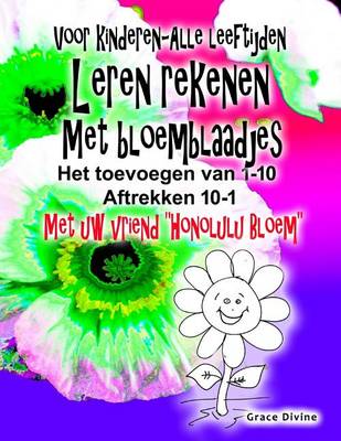 Book cover for Boek voor kinderen - alle leeftijden Leren rekenen Met bloemblaadjes Voeg maximaal 1 tot 10 Aftrekken neer 10-1 Met je nieuwe vriend "Honolulu Bloem"