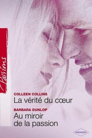Cover of La Verite Du Coeur - Au Miroir de la Passion (Harlequin Passions)