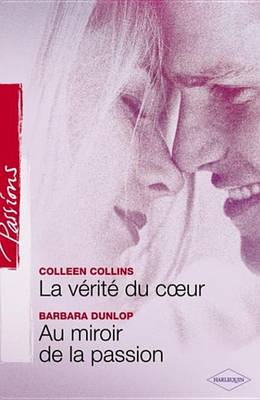 Book cover for La Verite Du Coeur - Au Miroir de la Passion (Harlequin Passions)