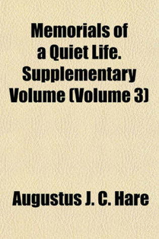 Cover of Memorials of a Quiet Life. Supplementary Volume (Volume 3)