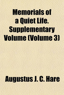 Book cover for Memorials of a Quiet Life. Supplementary Volume (Volume 3)