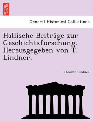 Book cover for Hallische Beitrage Zur Geschichtsforschung. Herausgegeben Von T. Lindner.