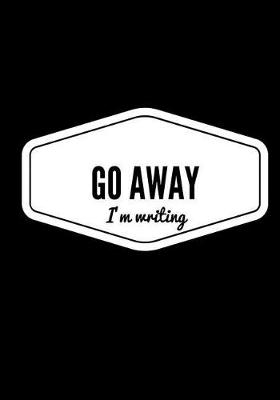 Book cover for Go Away I'm Writing