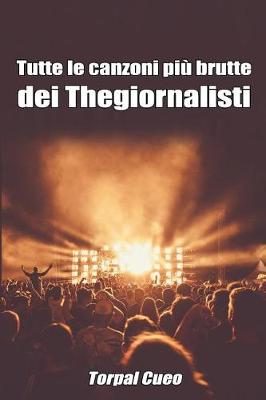 Book cover for Tutte Le Canzoni Piu Brutte Dei Thegiornalisti