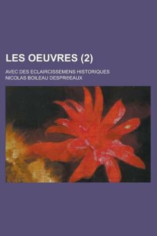 Cover of Les Oeuvres; Avec Des Eclaircissemens Historiques (2 )