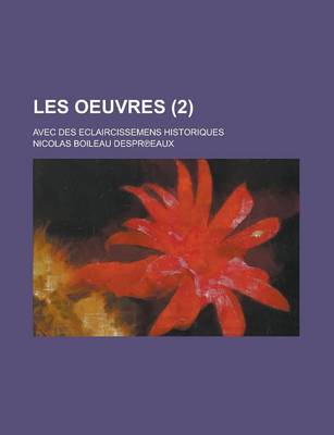 Book cover for Les Oeuvres; Avec Des Eclaircissemens Historiques (2 )