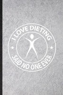 Book cover for I Love Dieting Said No One Ever