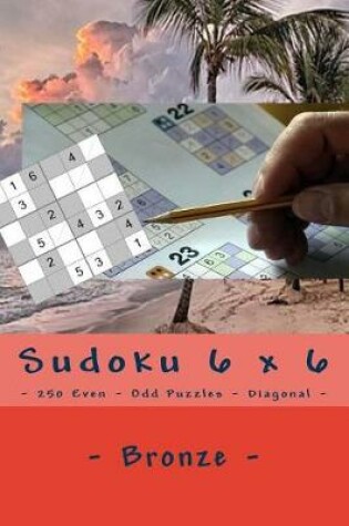 Cover of Sudoku 6 X 6 - 250 Even - Odd Puzzles - Diagonal - Bronze