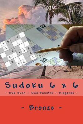 Book cover for Sudoku 6 X 6 - 250 Even - Odd Puzzles - Diagonal - Bronze