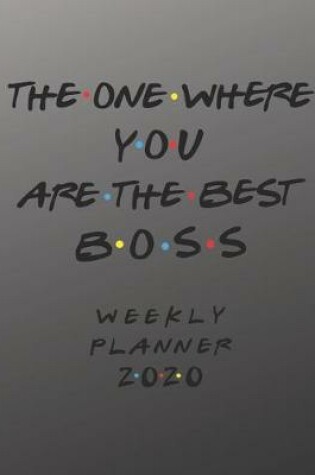 Cover of Boss Weekly Planner 2020 - The One Where You Are The Best