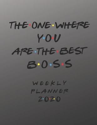 Book cover for Boss Weekly Planner 2020 - The One Where You Are The Best