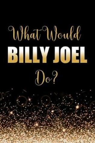 Cover of What Would Billy Joel Do?