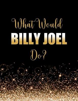 Book cover for What Would Billy Joel Do?