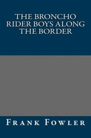 Cover of The Broncho Rider Boys Along the Border