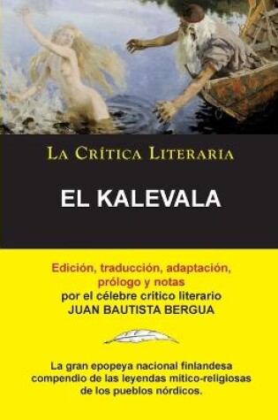 Cover of El Kalevala; Coleccion La Critica Literaria por el celebre critico literario Juan Bautista Bergua, Ediciones Ibericas