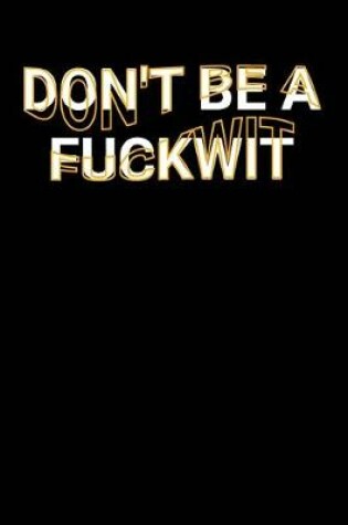 Cover of Don't Be A Fuckwit