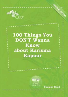 Book cover for 100 Things You Don't Wanna Know about Karisma Kapoor