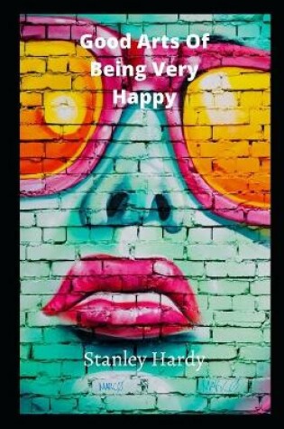 Cover of Good Arts Of Being Very Happy