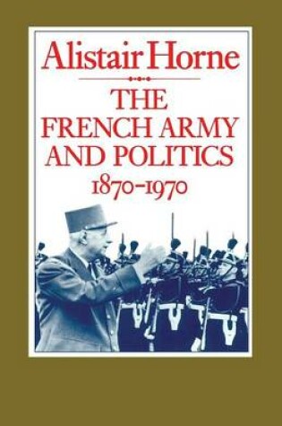 Cover of The French Army and Politics, 1870-1970