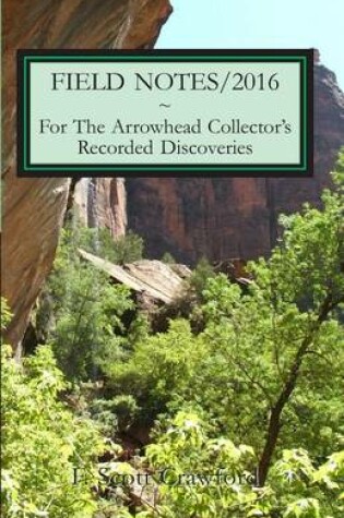 Cover of FIELD NOTES/2016 For The Arrowhead Collector's Recorded Discoveries