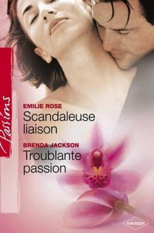 Cover of Scandaleuse Liaison - Troublante Passion (Harlequin Passions)