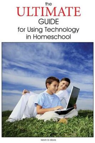 Cover of The Ultimate Guide for Using Technology in Homeschool