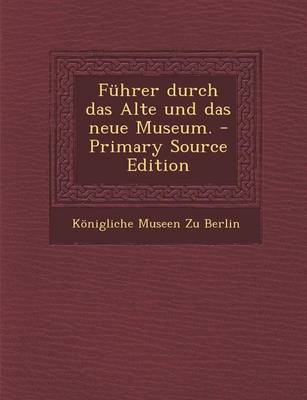 Book cover for Fuhrer Durch Das Alte Und Das Neue Museum. - Primary Source Edition