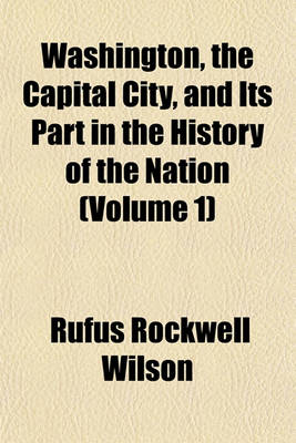 Book cover for Washington, the Capital City, and Its Part in the History of the Nation (Volume 1)