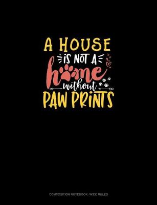 Cover of House Is Not A Home Without Paw Prints