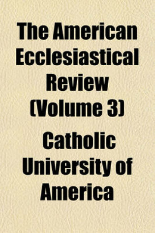 Cover of The American Ecclesiastical Review (Volume 3)