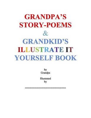 Book cover for Grandpa's Story-Poems & Grandkid's Illustrate It Yourself Book