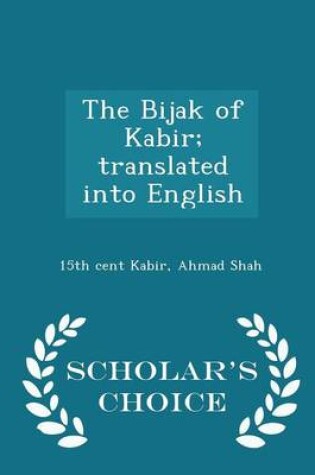Cover of The Bijak of Kabir; Translated Into English - Scholar's Choice Edition