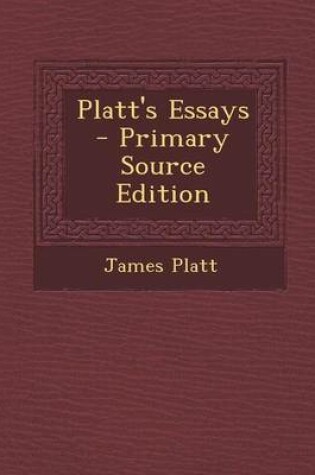 Cover of Platt's Essays - Primary Source Edition