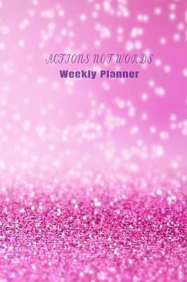 Book cover for Actions Not Words Weekly Planner