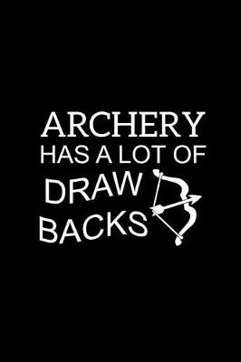Book cover for Archery Has A Lot Of Draw Backs