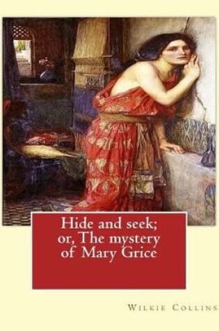 Cover of Hide and seek; or, The mystery of Mary Grice By