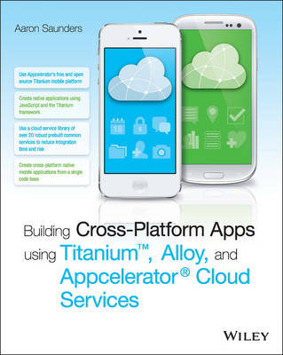 Book cover for Building Cross–Platform Apps using Titanium, Alloy, and Appcelerator Cloud Services