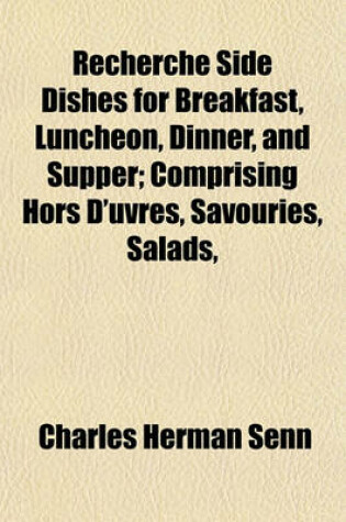 Cover of Recherche Side Dishes for Breakfast, Luncheon, Dinner, and Supper; Comprising Hors D'Uvres, Savouries, Salads,