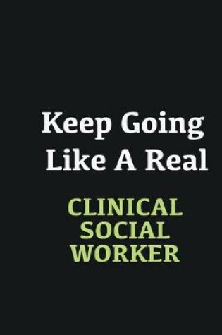 Cover of Keep Going Like a Real Clinical Social Worker